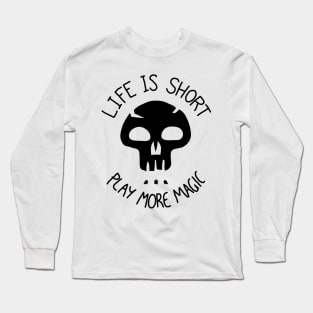 Life is Short. Play more Magic Long Sleeve T-Shirt